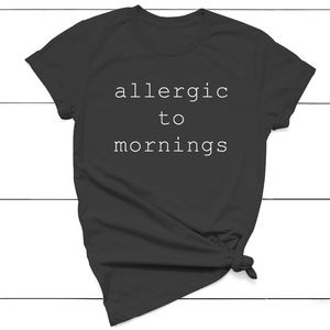 Allergic To Mornings T-shirt